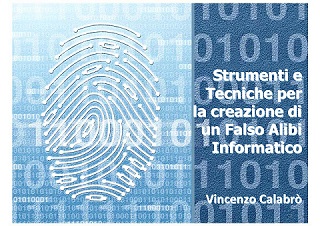 Vincenzo Calabro' | Tecniche per creare un Falso Alibi Informatico