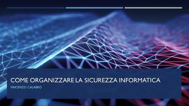 Vincenzo Calabro' | Come organizzare la sicurezza informatica
